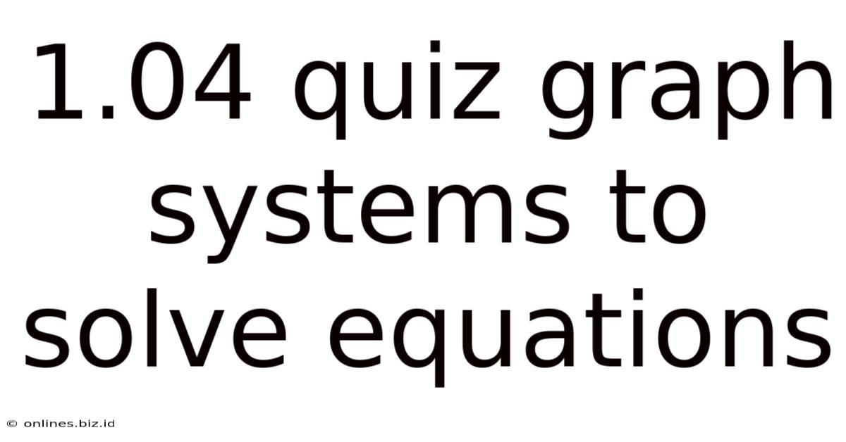 1.04 Quiz Graph Systems To Solve Equations