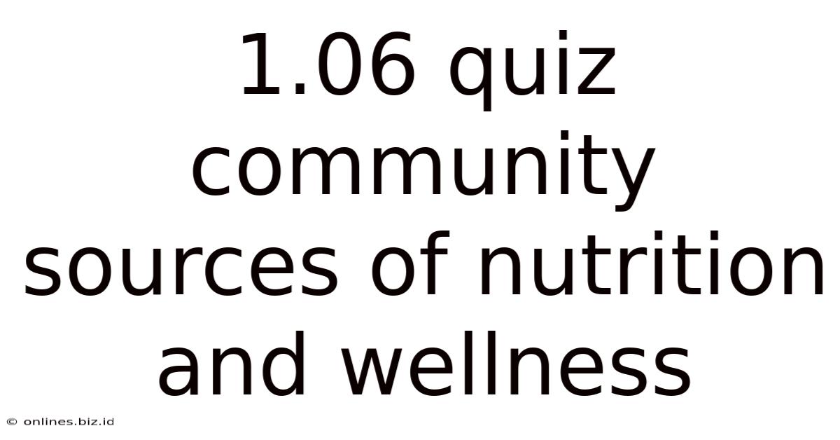 1.06 Quiz Community Sources Of Nutrition And Wellness