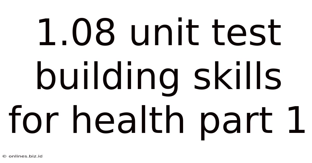 1.08 Unit Test Building Skills For Health Part 1