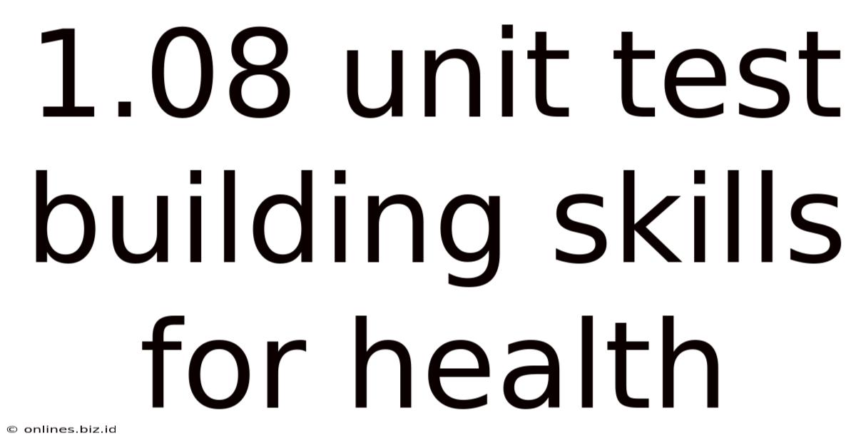 1.08 Unit Test Building Skills For Health