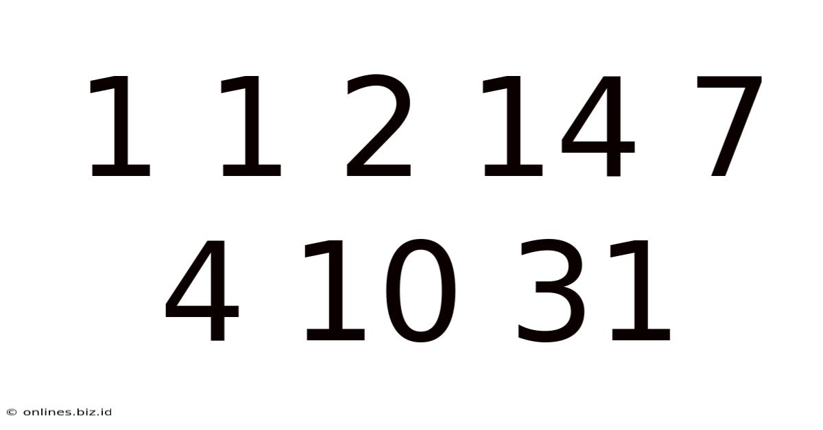 1 1 2 14 7 4 10 31