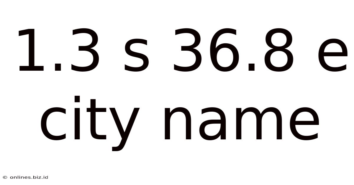 1.3 S 36.8 E City Name