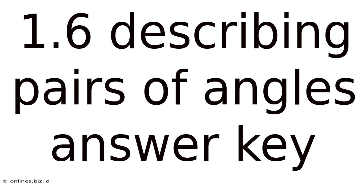 1.6 Describing Pairs Of Angles Answer Key