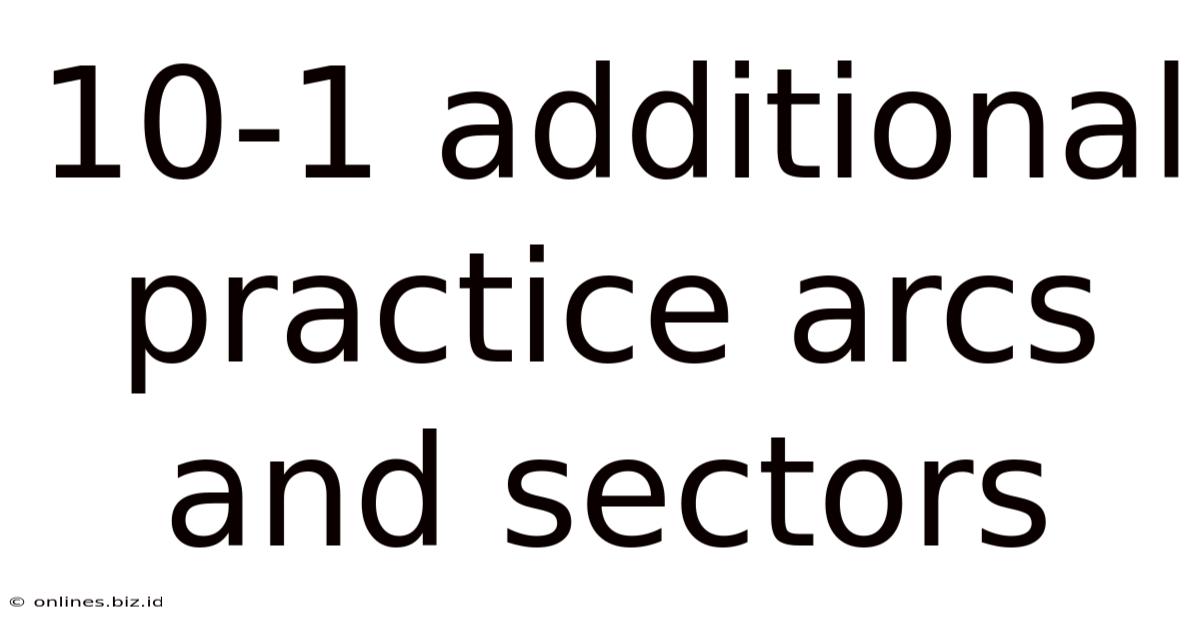 10-1 Additional Practice Arcs And Sectors