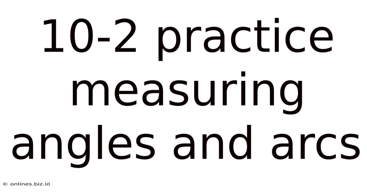 10-2 Practice Measuring Angles And Arcs
