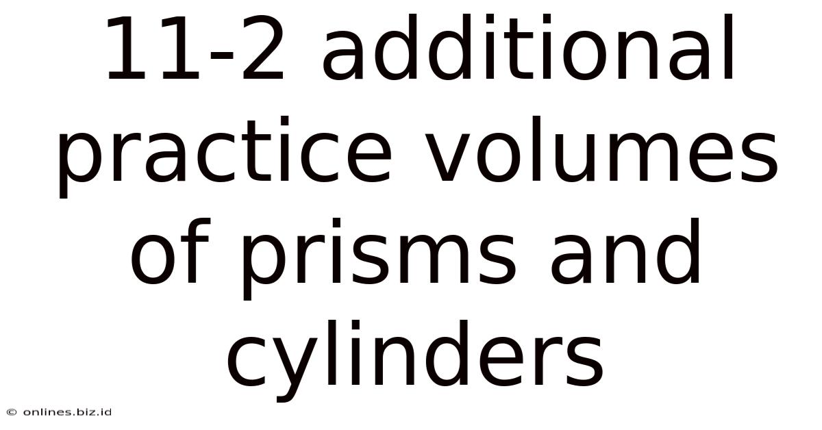 11-2 Additional Practice Volumes Of Prisms And Cylinders