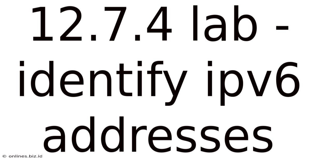 12.7.4 Lab - Identify Ipv6 Addresses