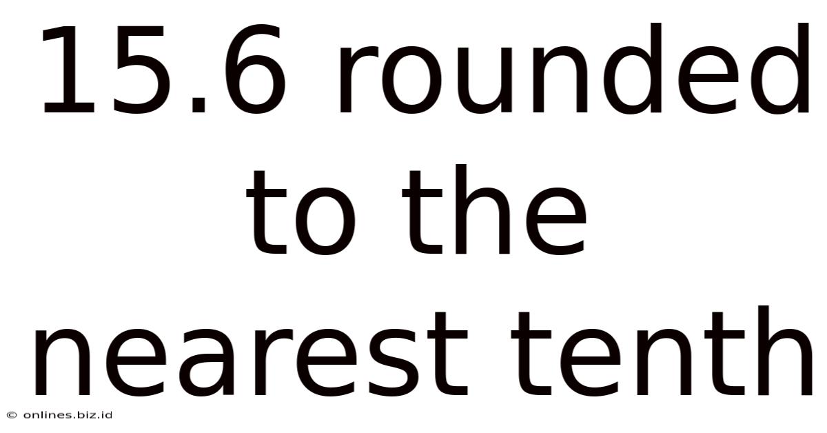 15.6 Rounded To The Nearest Tenth