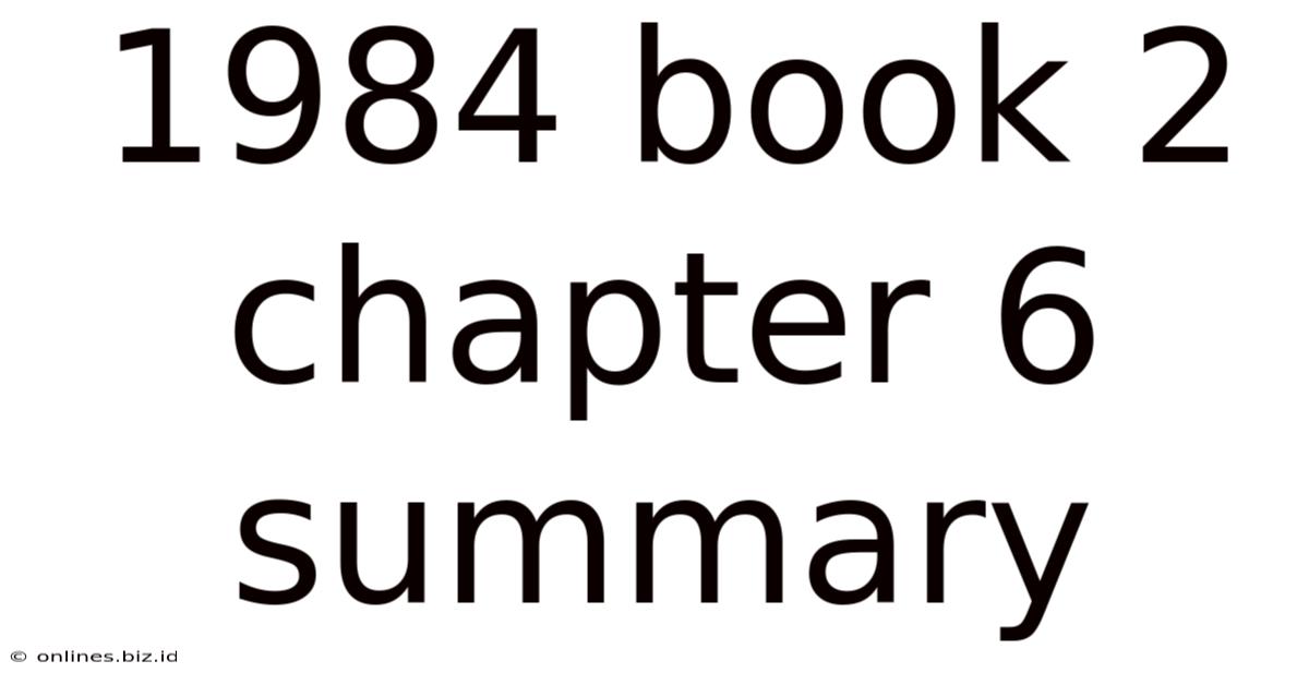 1984 Book 2 Chapter 6 Summary