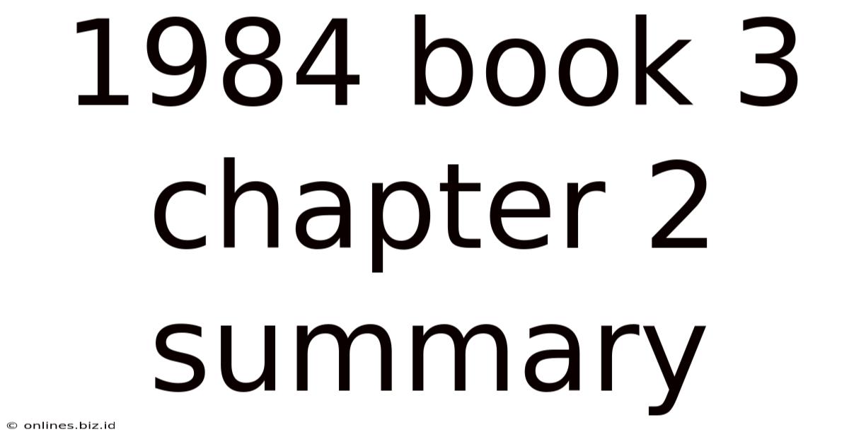 1984 Book 3 Chapter 2 Summary