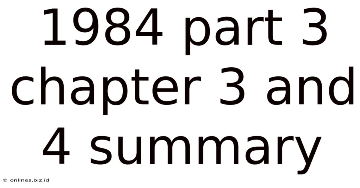 1984 Part 3 Chapter 3 And 4 Summary