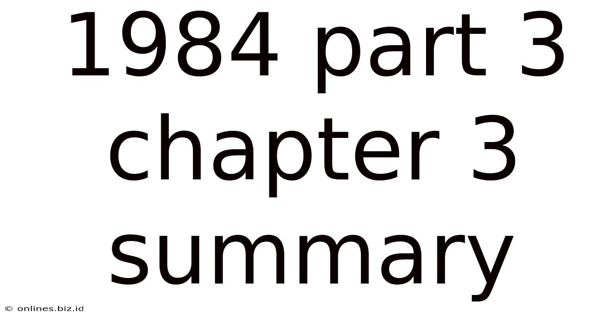 1984 Part 3 Chapter 3 Summary