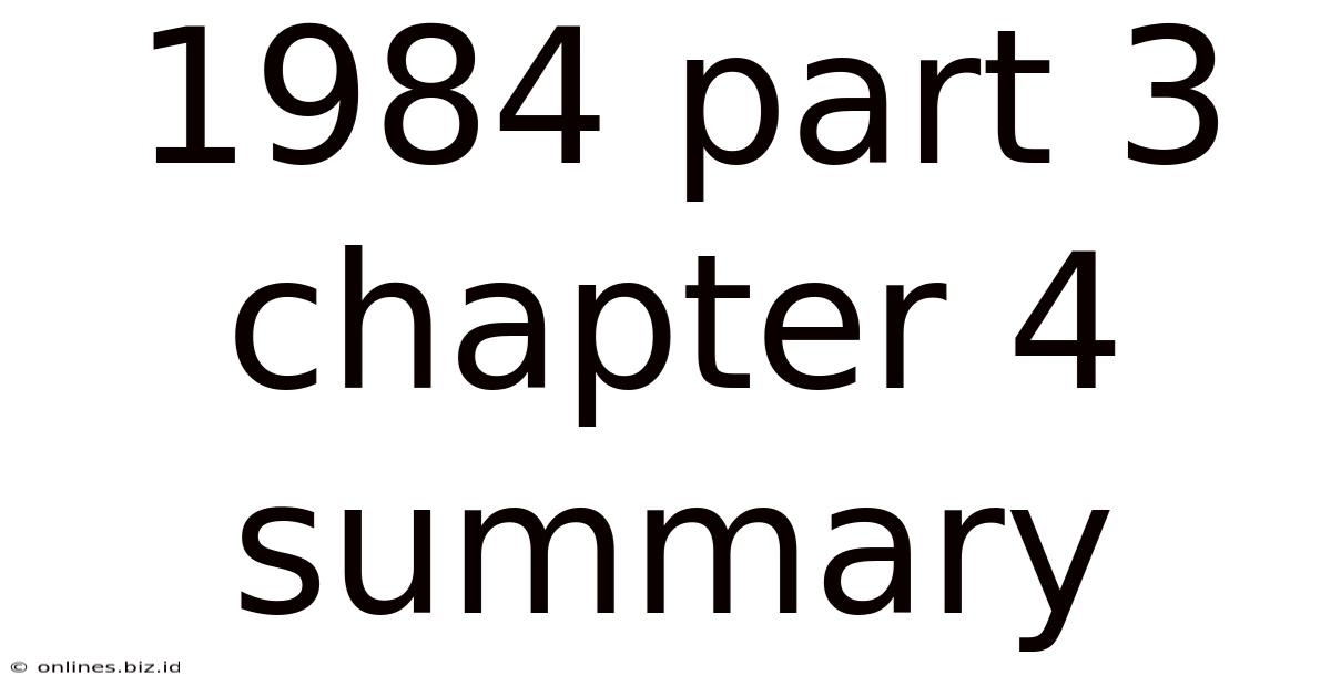 1984 Part 3 Chapter 4 Summary