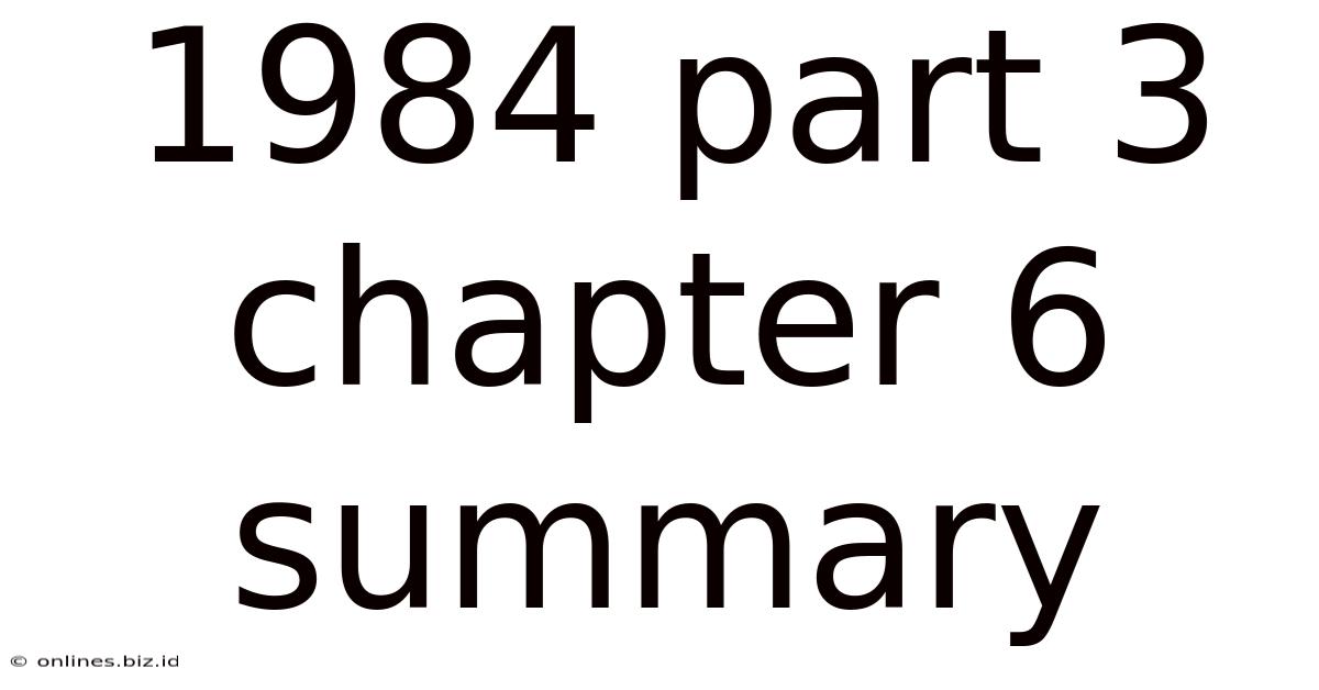 1984 Part 3 Chapter 6 Summary