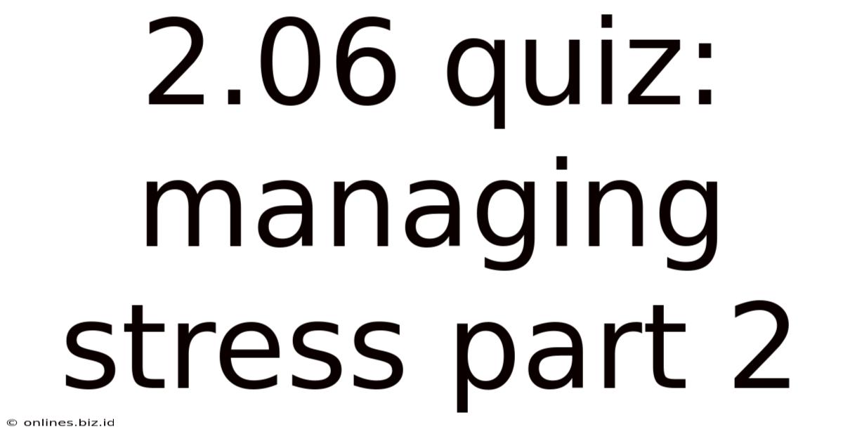 2.06 Quiz: Managing Stress Part 2