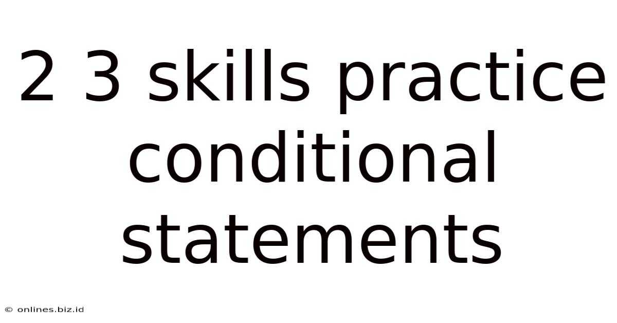 2 3 Skills Practice Conditional Statements