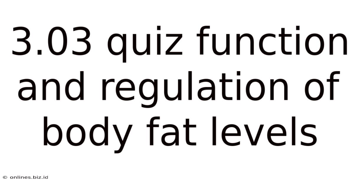 3.03 Quiz Function And Regulation Of Body Fat Levels