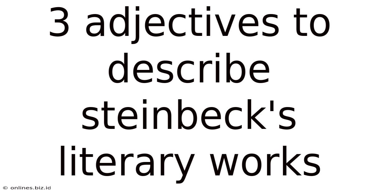 3 Adjectives To Describe Steinbeck's Literary Works