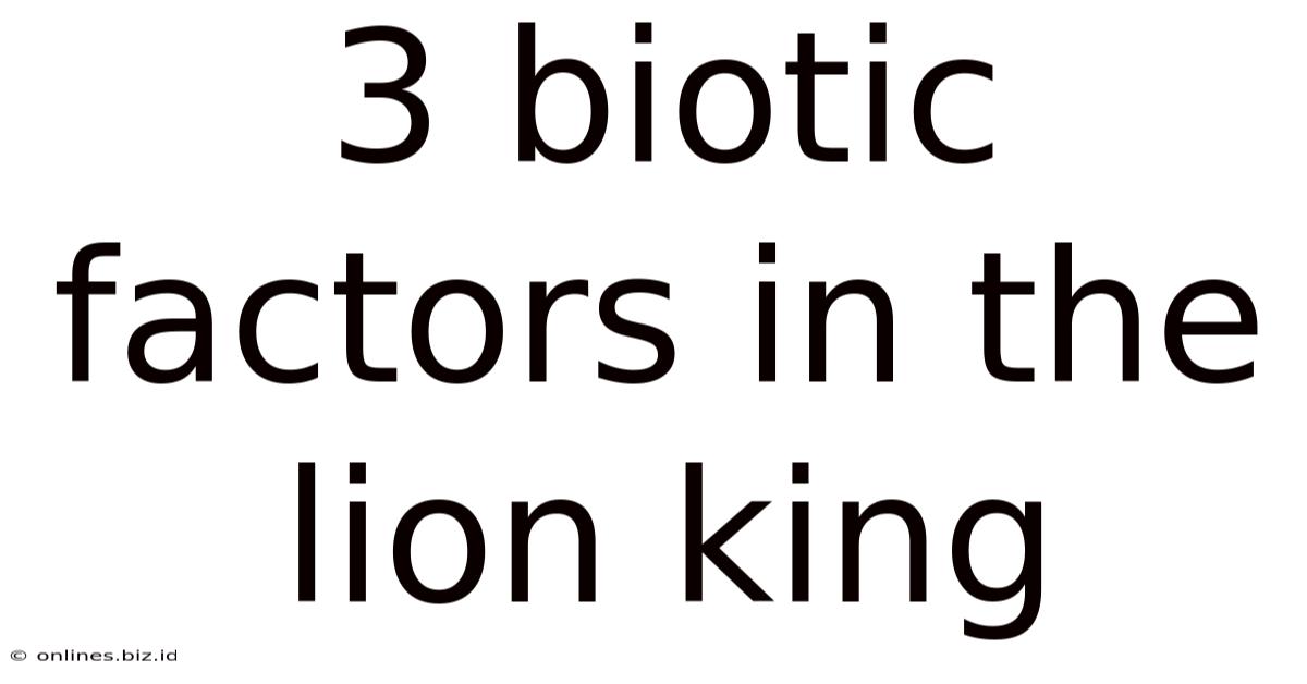 3 Biotic Factors In The Lion King