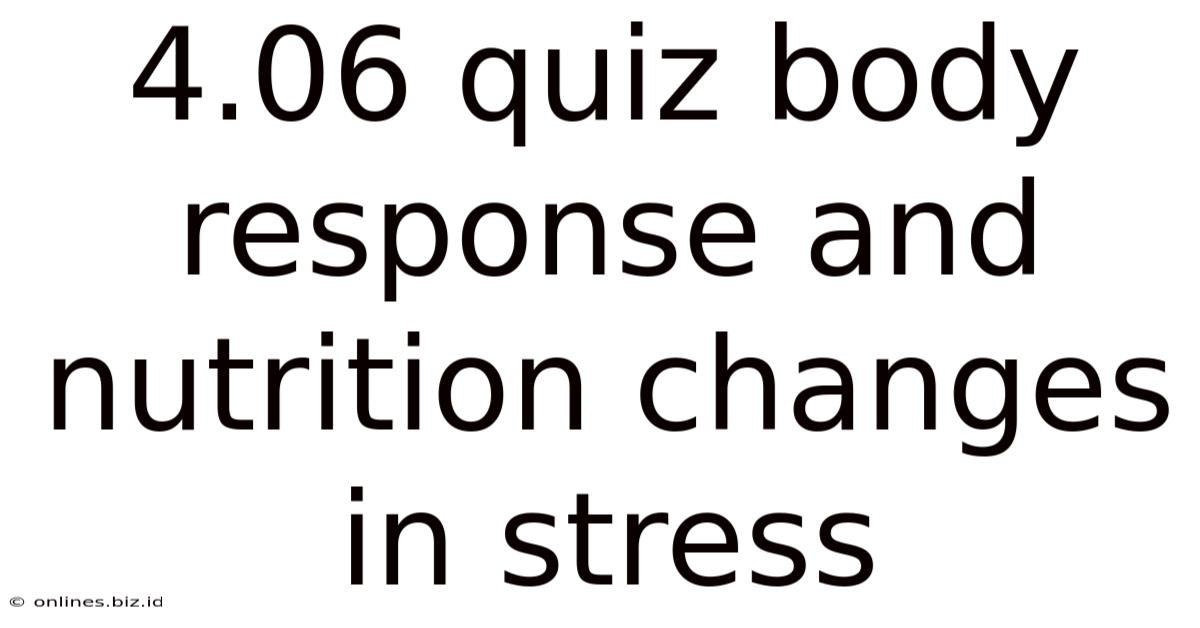 4.06 Quiz Body Response And Nutrition Changes In Stress
