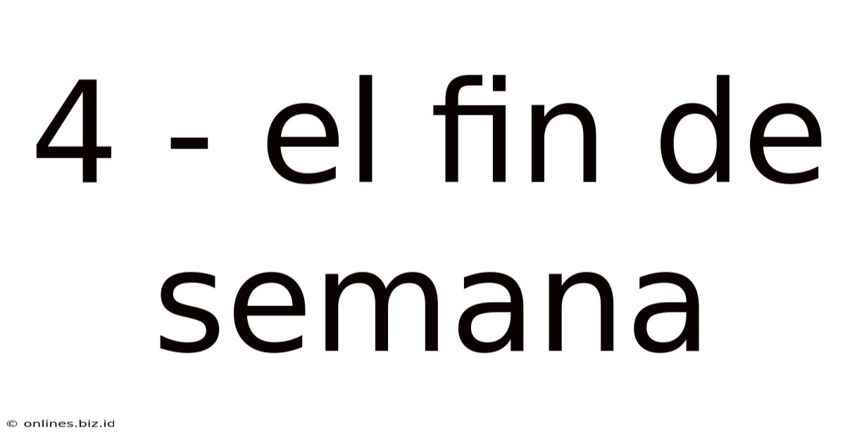 4 - El Fin De Semana