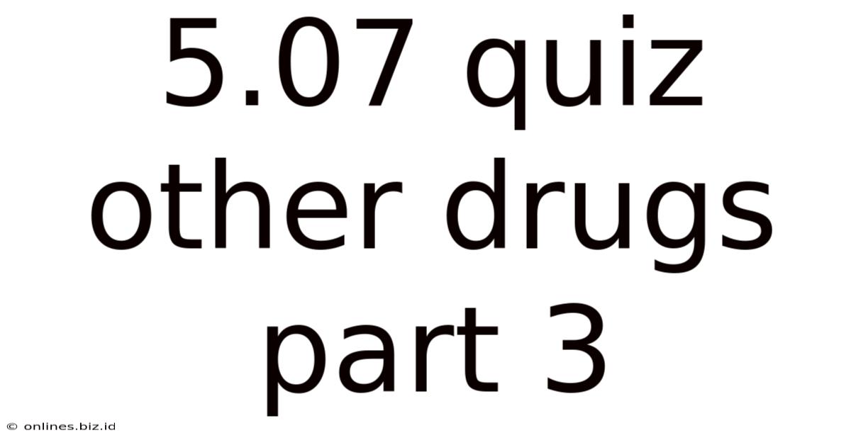 5.07 Quiz Other Drugs Part 3