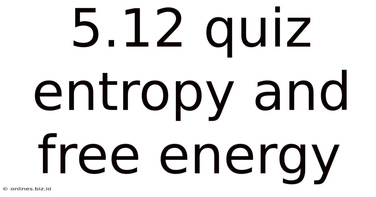 5.12 Quiz Entropy And Free Energy