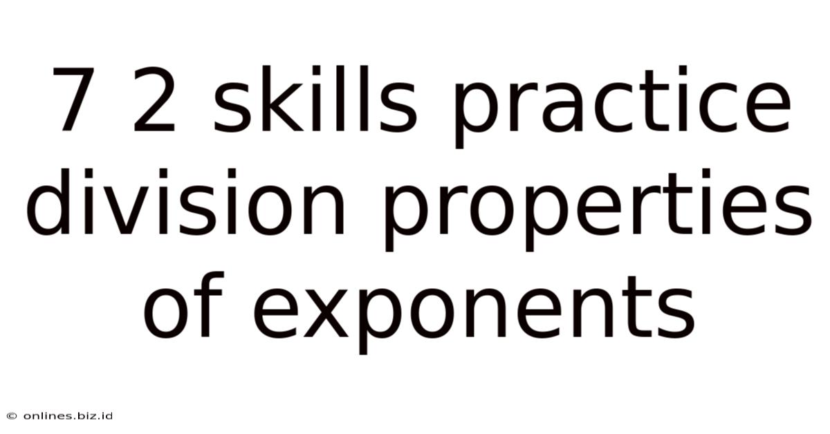 7 2 Skills Practice Division Properties Of Exponents