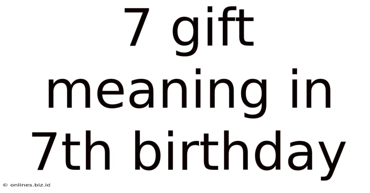 7 Gift Meaning In 7th Birthday