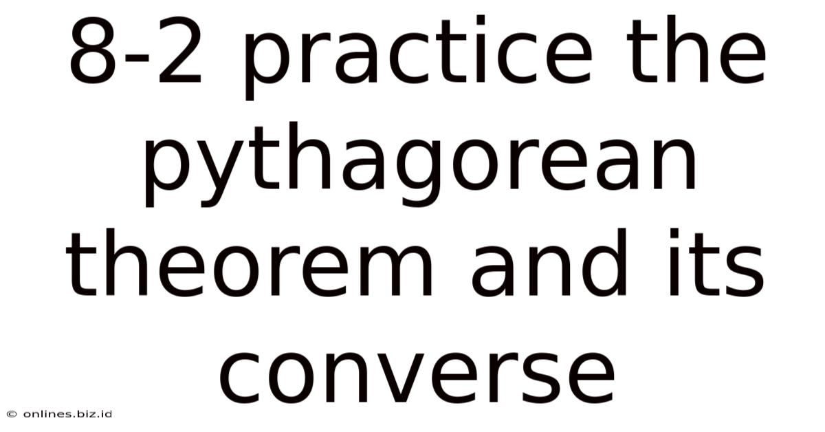 8-2 Practice The Pythagorean Theorem And Its Converse