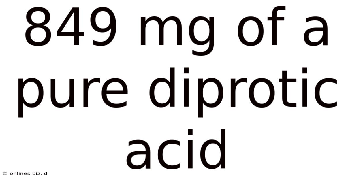 849 Mg Of A Pure Diprotic Acid
