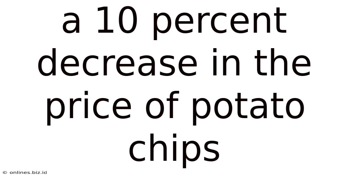 A 10 Percent Decrease In The Price Of Potato Chips