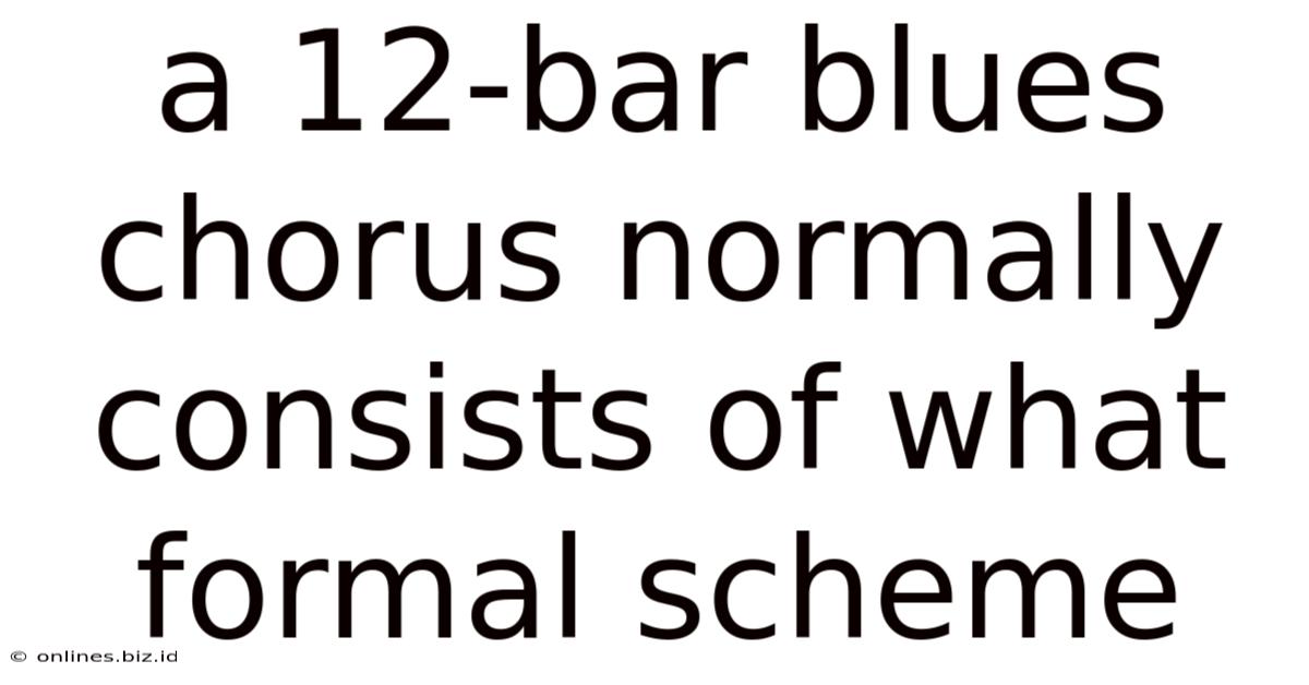 A 12-bar Blues Chorus Normally Consists Of What Formal Scheme