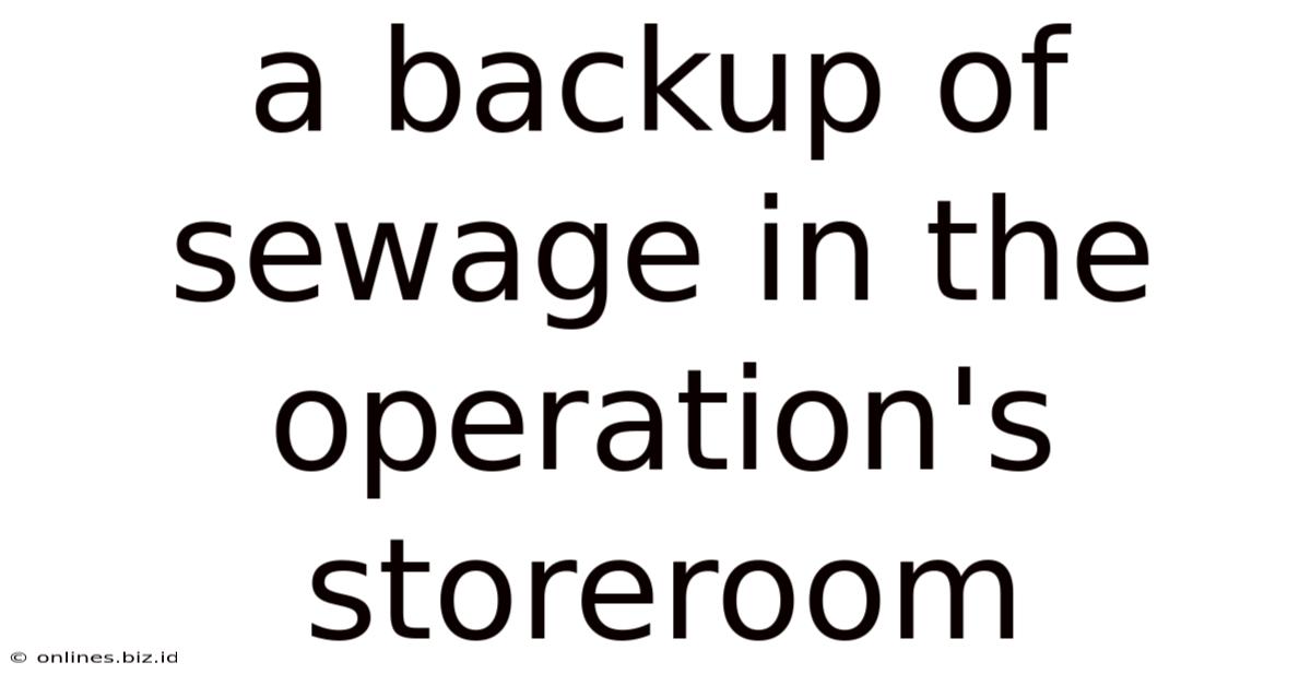 A Backup Of Sewage In The Operation's Storeroom