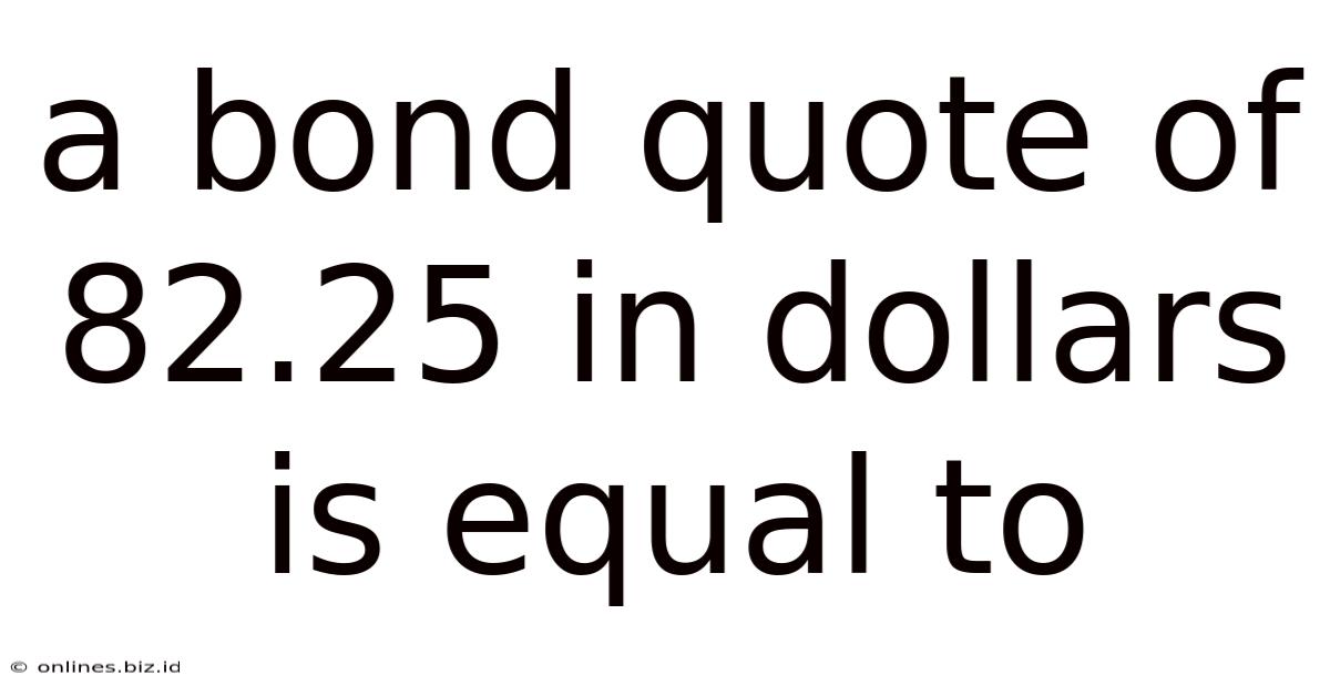 A Bond Quote Of 82.25 In Dollars Is Equal To