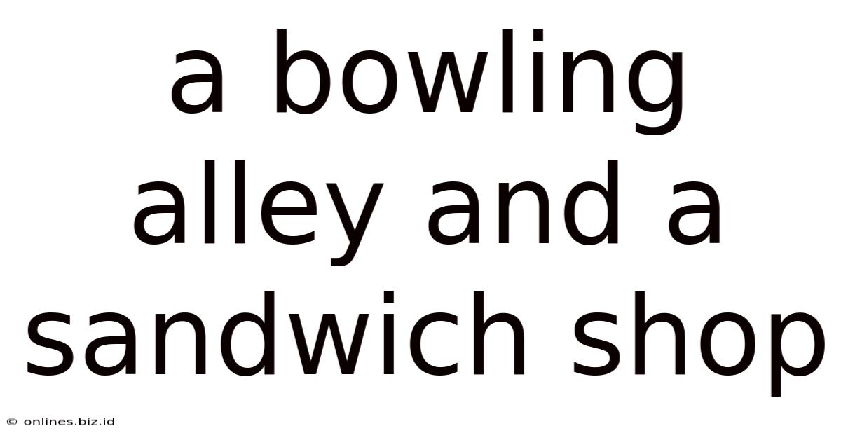 A Bowling Alley And A Sandwich Shop
