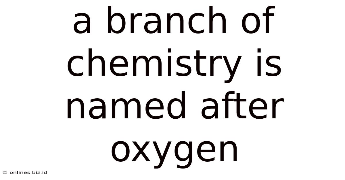 A Branch Of Chemistry Is Named After Oxygen