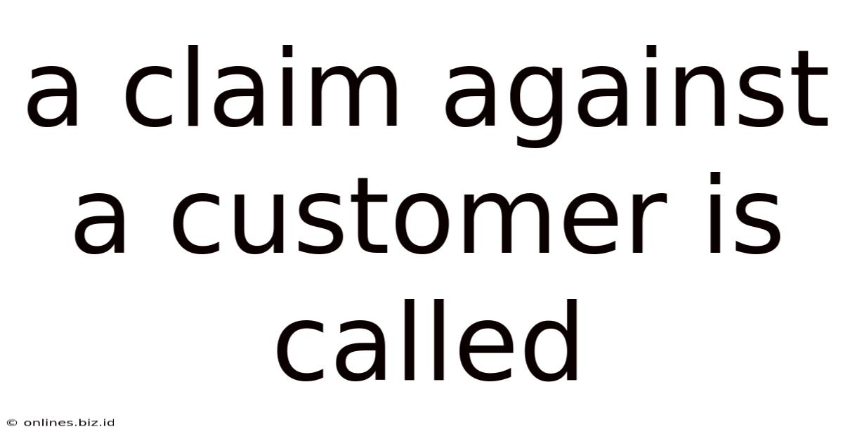 A Claim Against A Customer Is Called