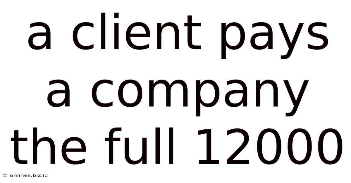 A Client Pays A Company The Full 12000
