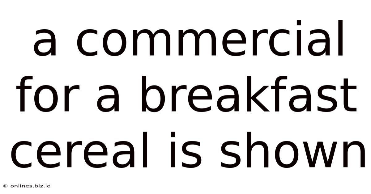 A Commercial For A Breakfast Cereal Is Shown