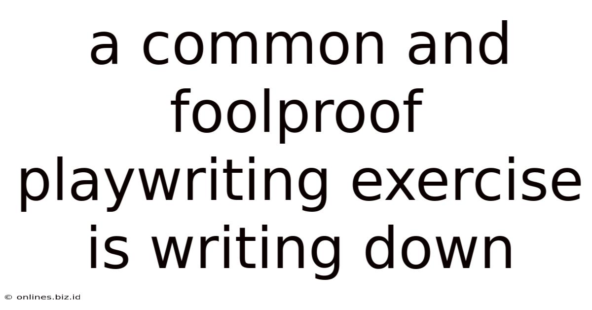 A Common And Foolproof Playwriting Exercise Is Writing Down
