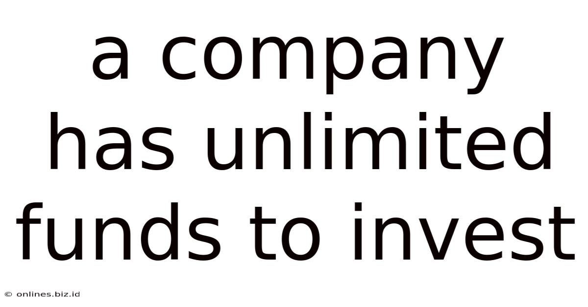 A Company Has Unlimited Funds To Invest