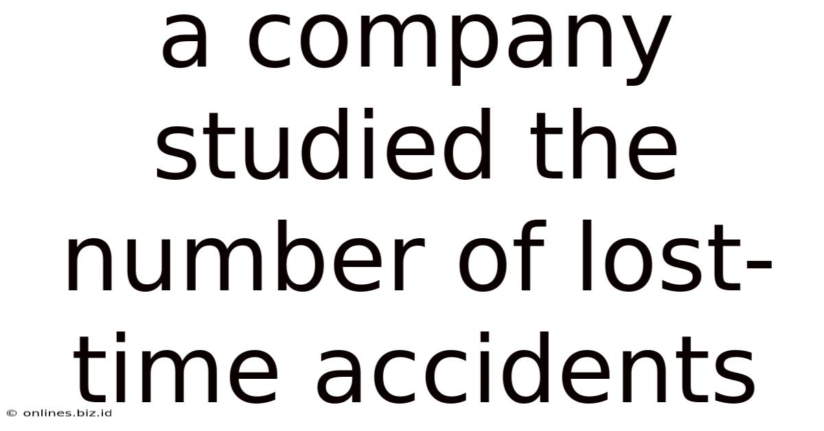 A Company Studied The Number Of Lost-time Accidents