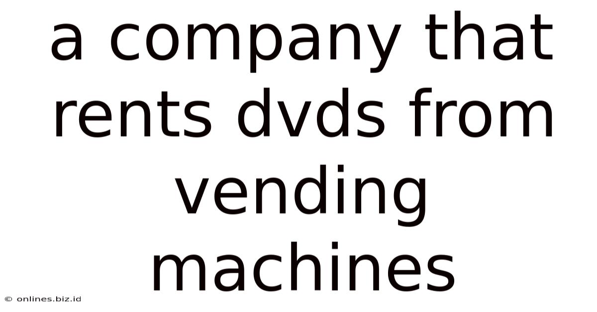 A Company That Rents Dvds From Vending Machines