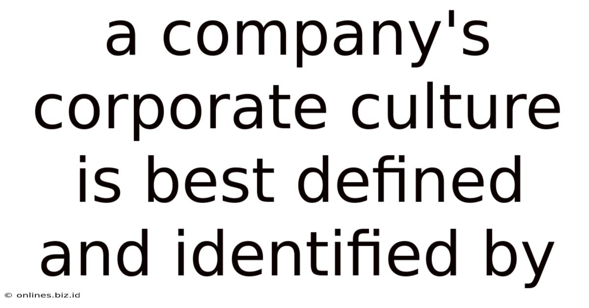 A Company's Corporate Culture Is Best Defined And Identified By