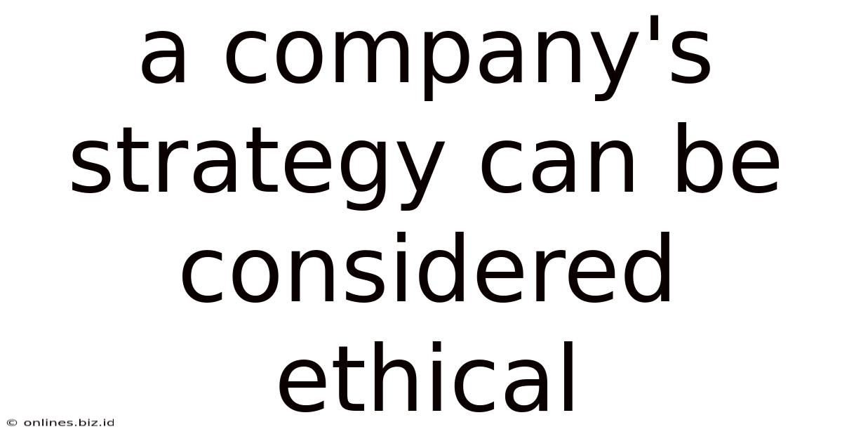 A Company's Strategy Can Be Considered Ethical