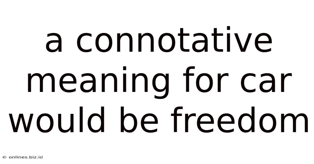A Connotative Meaning For Car Would Be Freedom