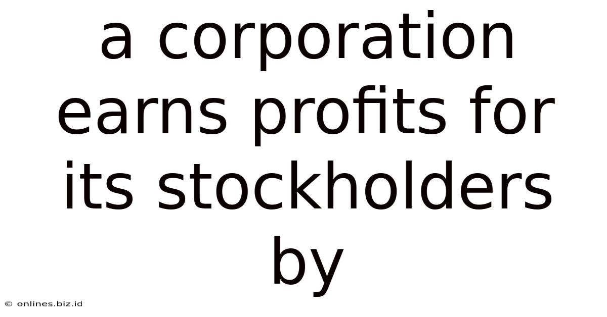 A Corporation Earns Profits For Its Stockholders By