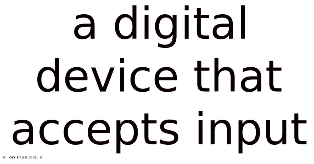 A Digital Device That Accepts Input