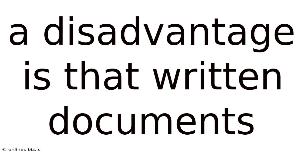 A Disadvantage Is That Written Documents